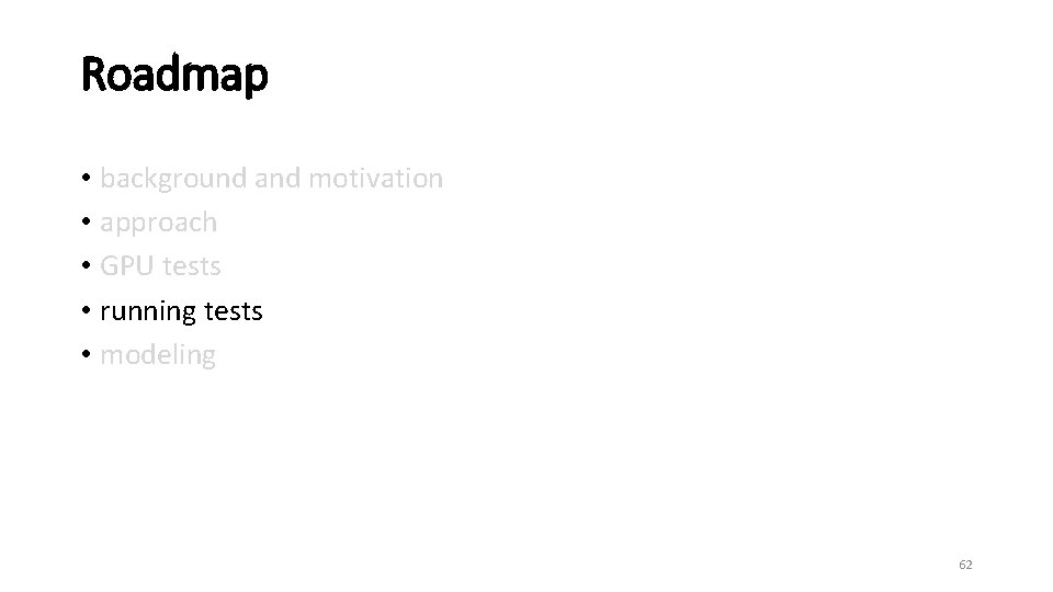 Roadmap • background and motivation • approach • GPU tests • running tests •