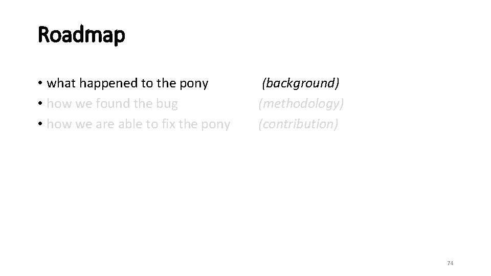 Roadmap • what happened to the pony • how we found the bug •