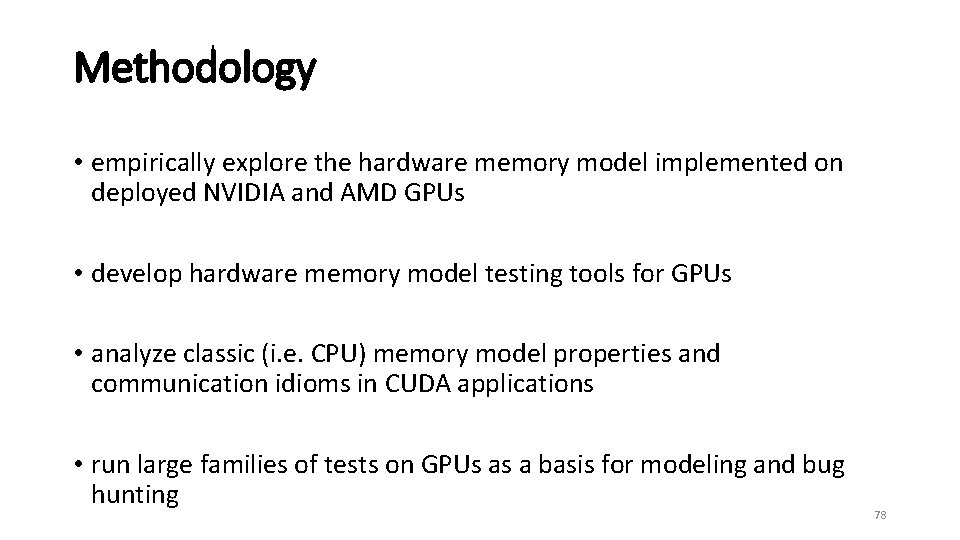 Methodology • empirically explore the hardware memory model implemented on deployed NVIDIA and AMD