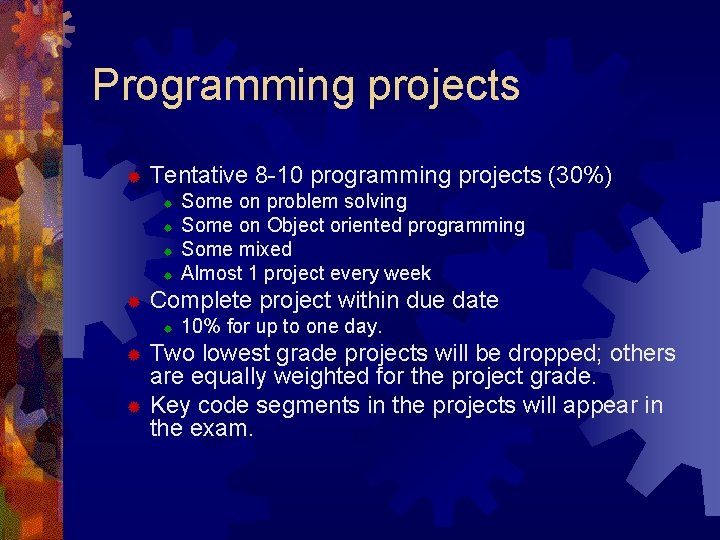 Programming projects ® Tentative 8 -10 programming projects (30%) ® ® ® Some on