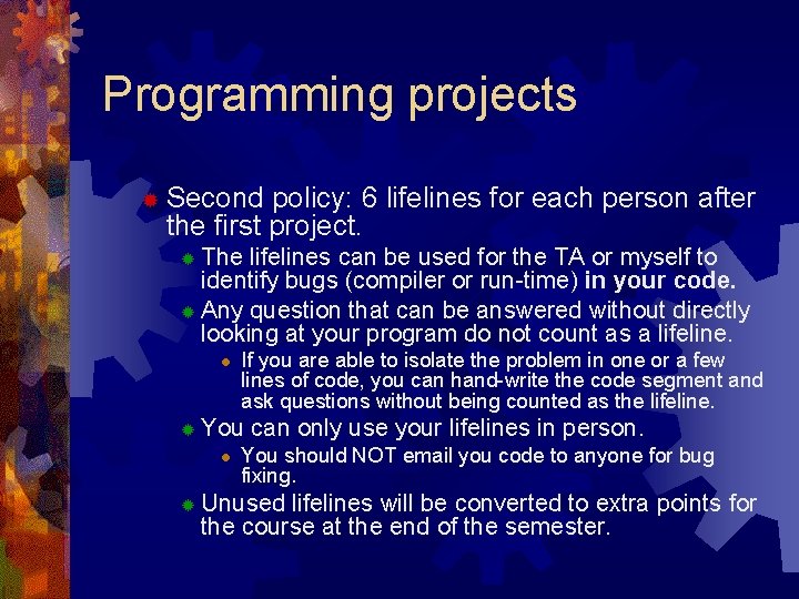 Programming projects ® Second policy: 6 lifelines for each person after the first project.
