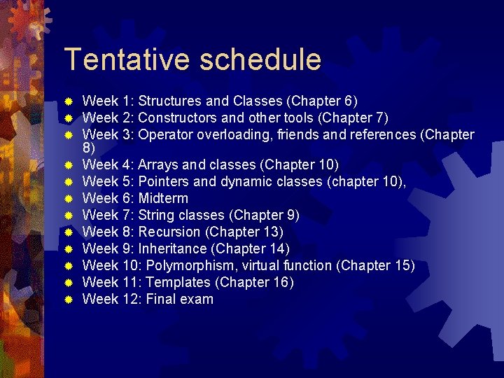 Tentative schedule ® ® ® Week 1: Structures and Classes (Chapter 6) Week 2:
