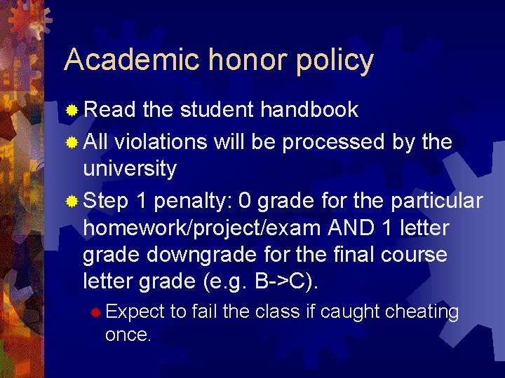 Academic honor policy ® Read the student handbook ® All violations will be processed