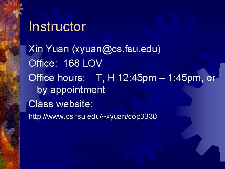 Instructor Xin Yuan (xyuan@cs. fsu. edu) Office: 168 LOV Office hours: T, H 12: