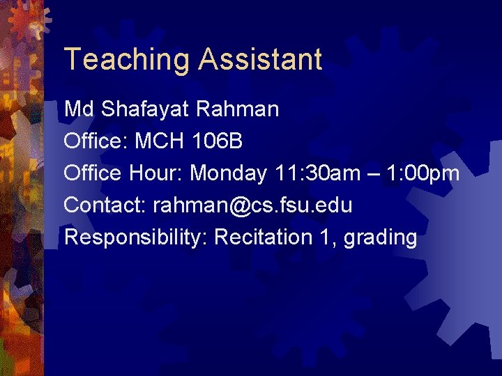 Teaching Assistant Md Shafayat Rahman Office: MCH 106 B Office Hour: Monday 11: 30