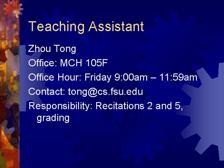 Teaching Assistant Zhou Tong Office: MCH 105 F Office Hour: Friday 9: 00 am