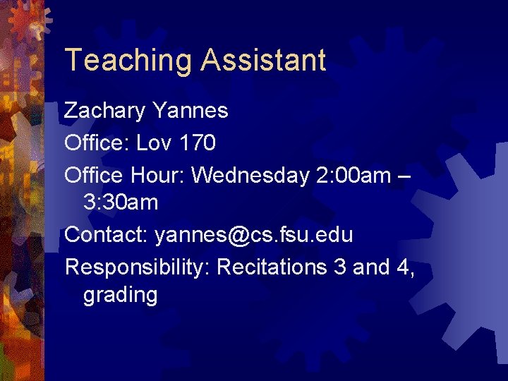 Teaching Assistant Zachary Yannes Office: Lov 170 Office Hour: Wednesday 2: 00 am –