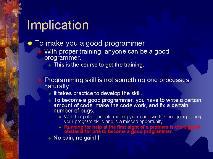 Implication ® To make you a good programmer ® With proper training, anyone can
