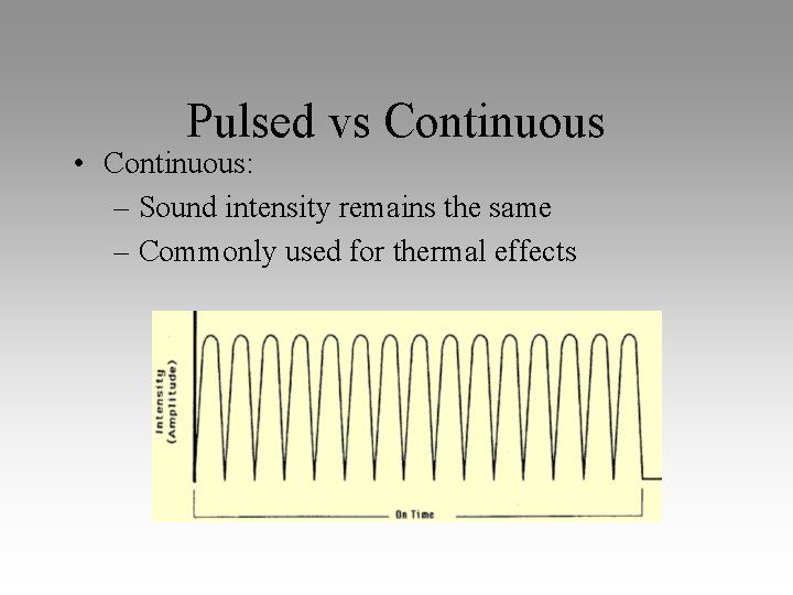 Pulsed vs Continuous • Continuous: – Sound intensity remains the same – Commonly used
