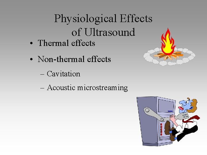 Physiological Effects of Ultrasound • Thermal effects • Non-thermal effects – Cavitation – Acoustic