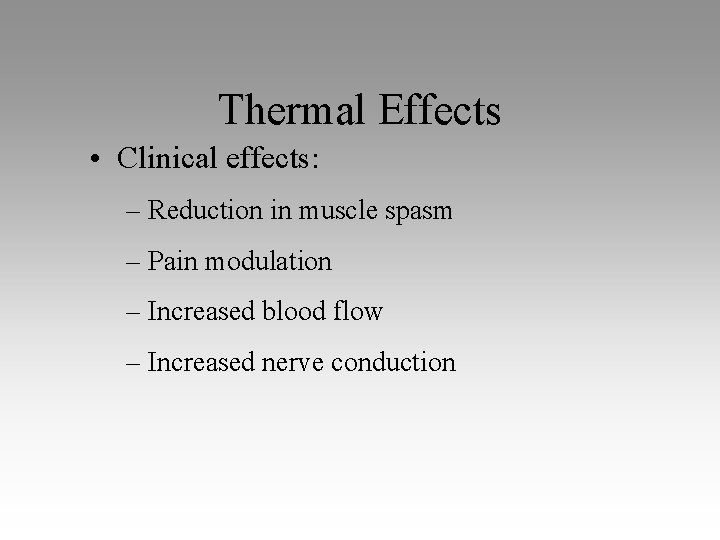 Thermal Effects • Clinical effects: – Reduction in muscle spasm – Pain modulation –