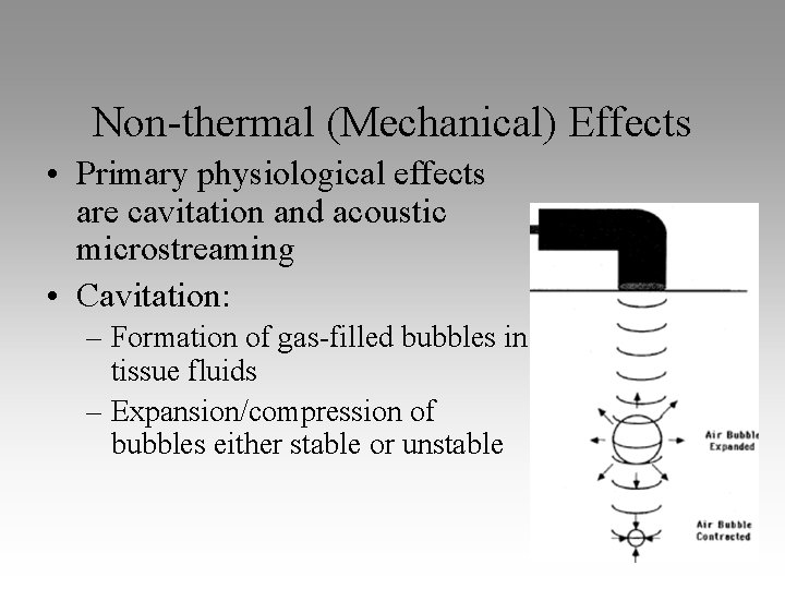 Non-thermal (Mechanical) Effects • Primary physiological effects are cavitation and acoustic microstreaming • Cavitation: