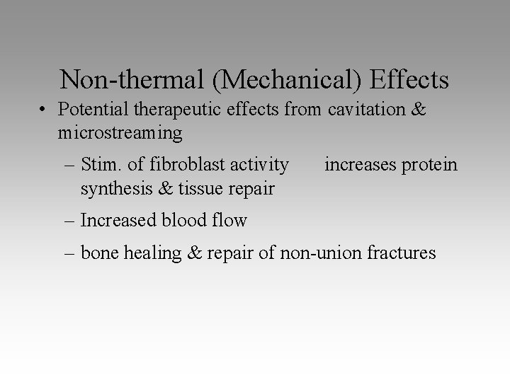 Non-thermal (Mechanical) Effects • Potential therapeutic effects from cavitation & microstreaming – Stim. of