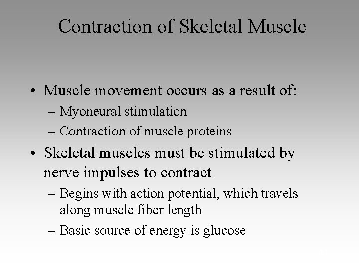 Contraction of Skeletal Muscle • Muscle movement occurs as a result of: – Myoneural