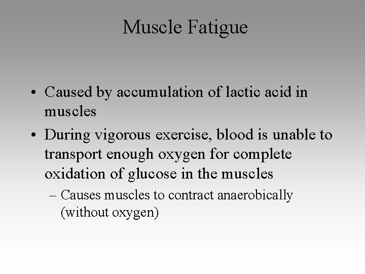 Muscle Fatigue • Caused by accumulation of lactic acid in muscles • During vigorous