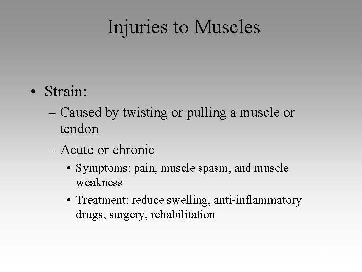 Injuries to Muscles • Strain: – Caused by twisting or pulling a muscle or