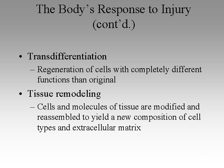 The Body’s Response to Injury (cont’d. ) • Transdifferentiation – Regeneration of cells with