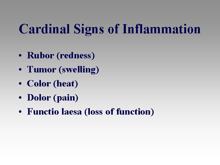 Cardinal Signs of Inflammation • • • Rubor (redness) Tumor (swelling) Color (heat) Dolor