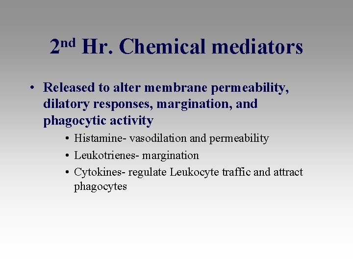 nd 2 Hr. Chemical mediators • Released to alter membrane permeability, dilatory responses, margination,