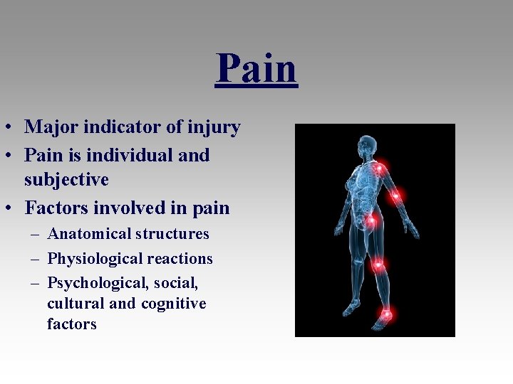 Pain • Major indicator of injury • Pain is individual and subjective • Factors