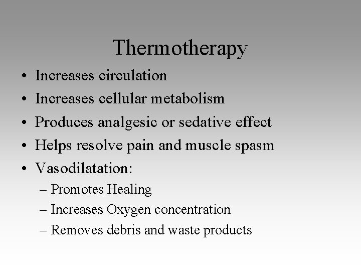 Thermotherapy • • • Increases circulation Increases cellular metabolism Produces analgesic or sedative effect