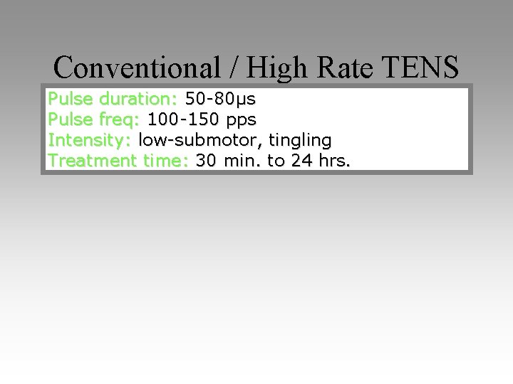 Conventional / High Rate TENS Pulse duration: 50 -80μs Pulse freq: 100 -150 pps