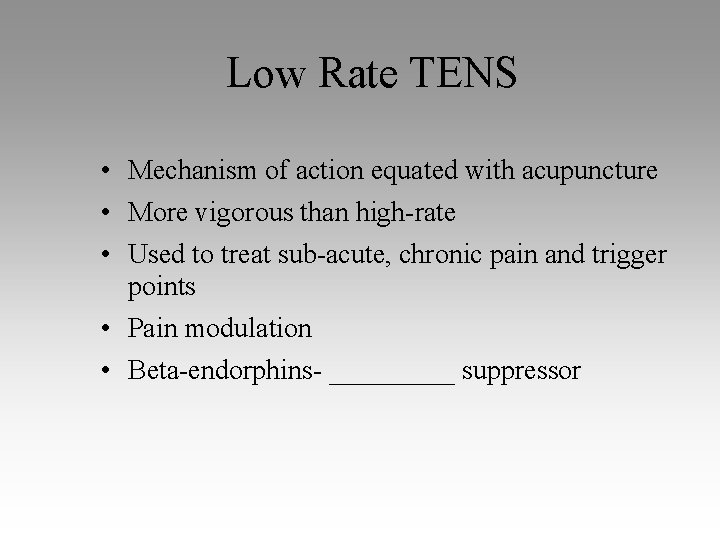 Low Rate TENS • Mechanism of action equated with acupuncture • More vigorous than