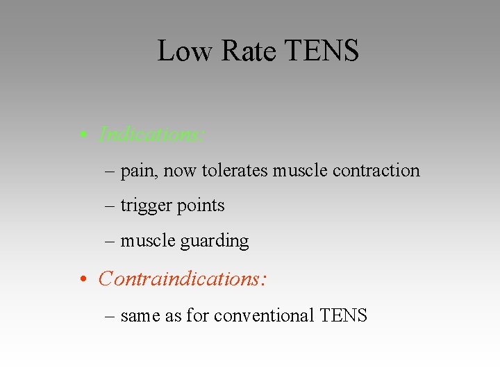 Low Rate TENS • Indications: – pain, now tolerates muscle contraction – trigger points