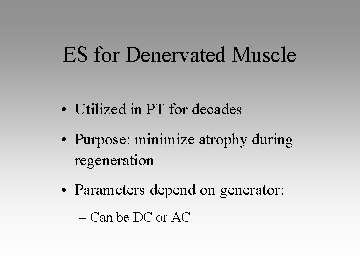 ES for Denervated Muscle • Utilized in PT for decades • Purpose: minimize atrophy
