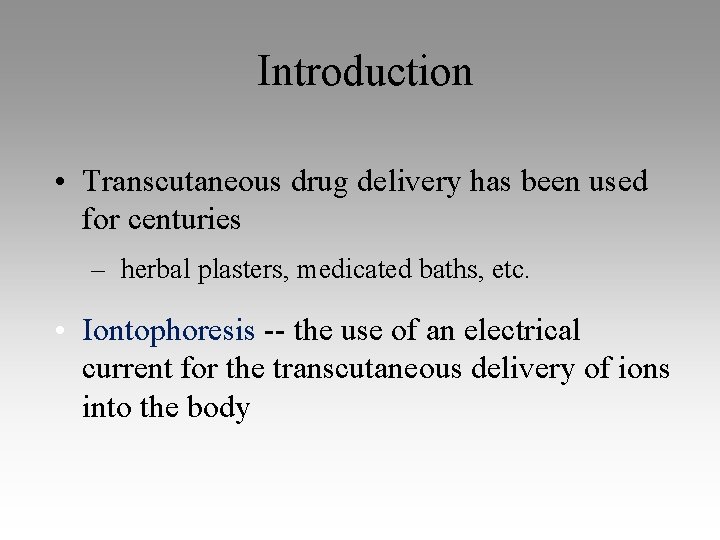 Introduction • Transcutaneous drug delivery has been used for centuries – herbal plasters, medicated