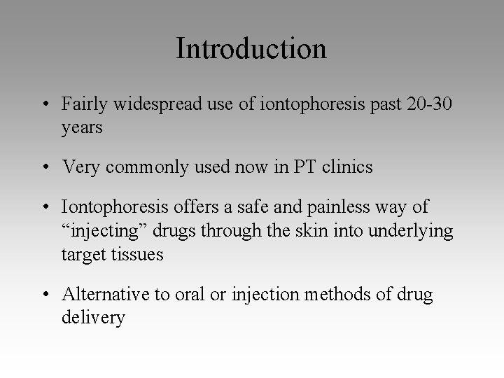 Introduction • Fairly widespread use of iontophoresis past 20 -30 years • Very commonly
