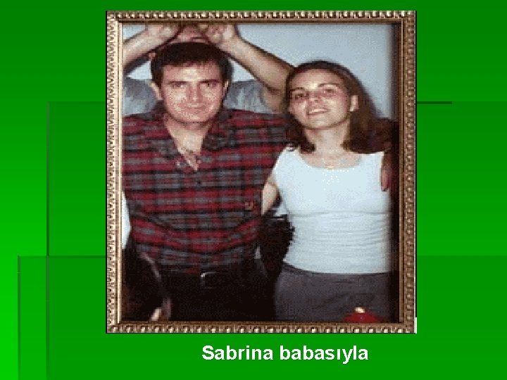 Sabrina babasıyla 