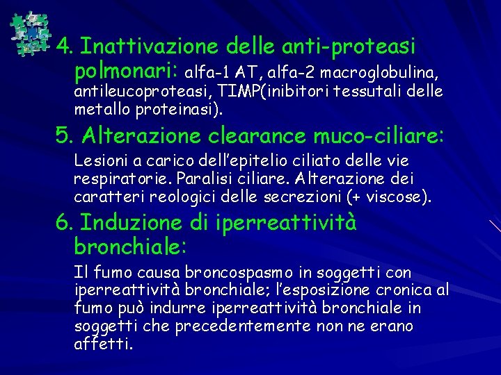 4. Inattivazione delle anti-proteasi polmonari: alfa-1 AT, alfa-2 macroglobulina, antileucoproteasi, TIMP(inibitori tessutali delle metallo