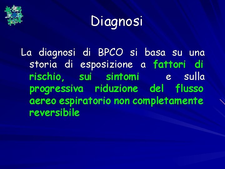 Diagnosi La diagnosi di BPCO si basa su una storia di esposizione a fattori