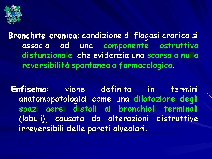 Bronchite cronica: condizione di flogosi cronica si associa ad una componente ostruttiva disfunzionale, che