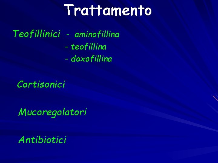 Trattamento Teofillinici - aminofillina - teofillina - doxofillina Cortisonici Mucoregolatori Antibiotici 