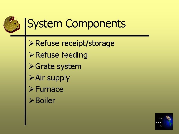 System Components Ø Refuse receipt/storage Ø Refuse feeding Ø Grate system Ø Air supply
