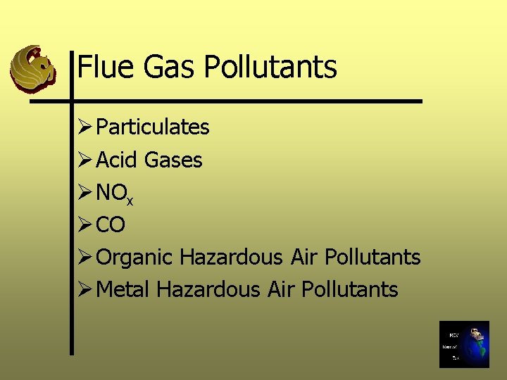 Flue Gas Pollutants Ø Particulates Ø Acid Gases Ø NOx Ø CO Ø Organic