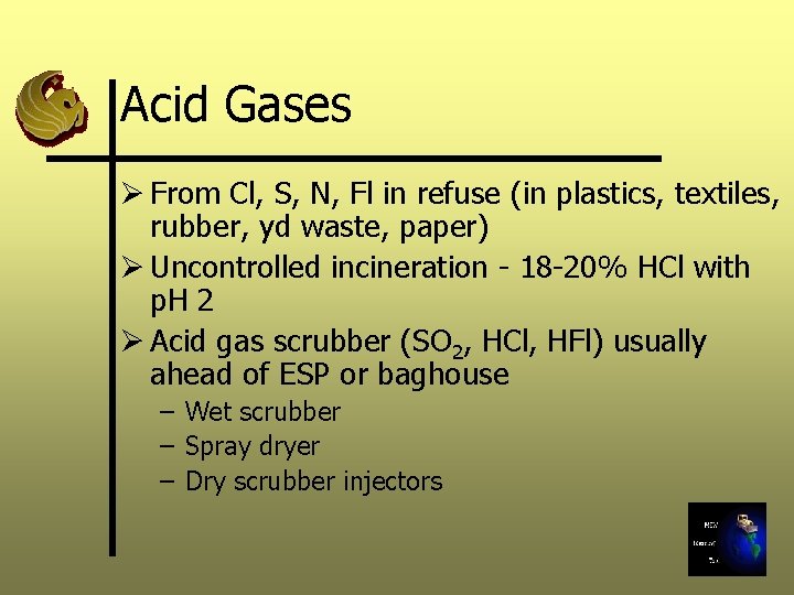 Acid Gases Ø From Cl, S, N, Fl in refuse (in plastics, textiles, rubber,