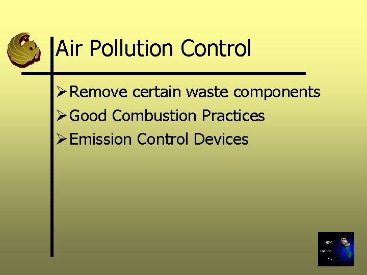 Air Pollution Control Ø Remove certain waste components Ø Good Combustion Practices Ø Emission