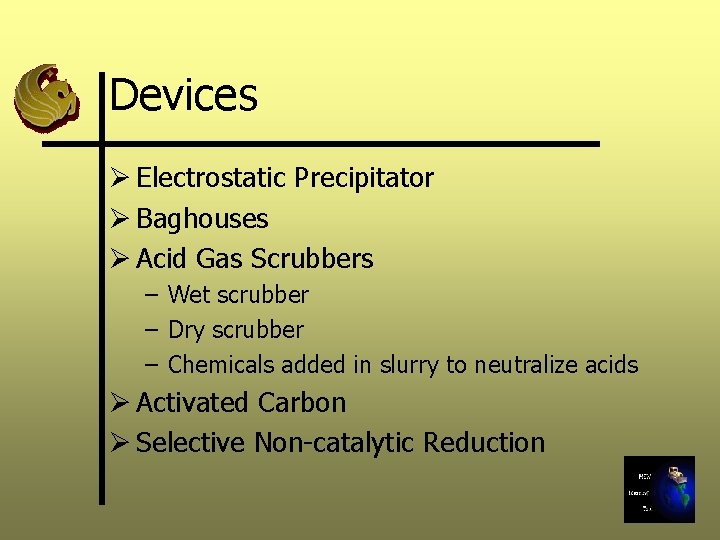Devices Ø Electrostatic Precipitator Ø Baghouses Ø Acid Gas Scrubbers – Wet scrubber –