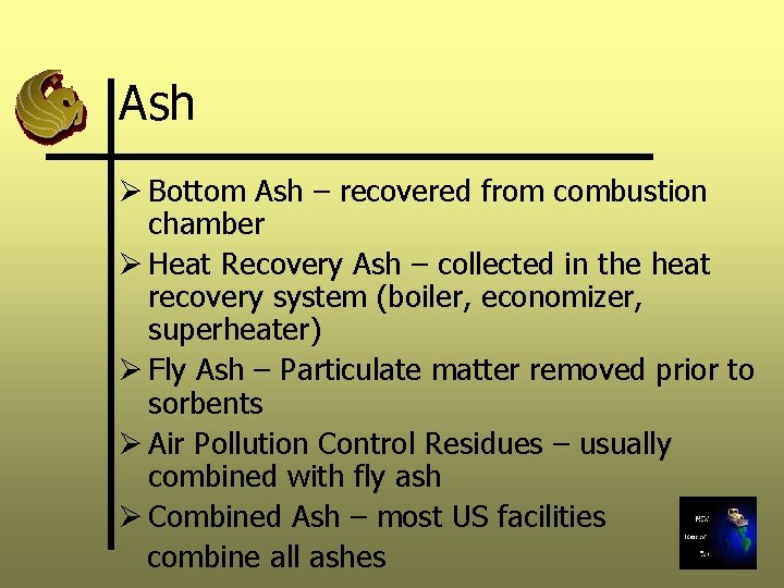 Ash Ø Bottom Ash – recovered from combustion chamber Ø Heat Recovery Ash –