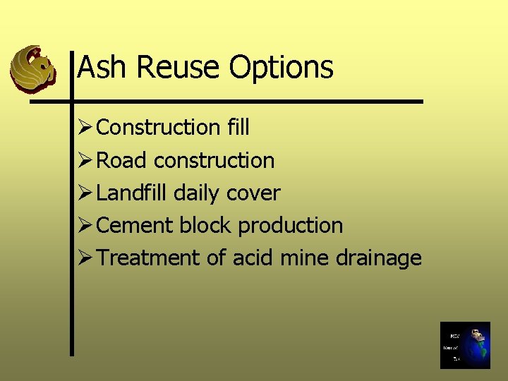 Ash Reuse Options Ø Construction fill Ø Road construction Ø Landfill daily cover Ø