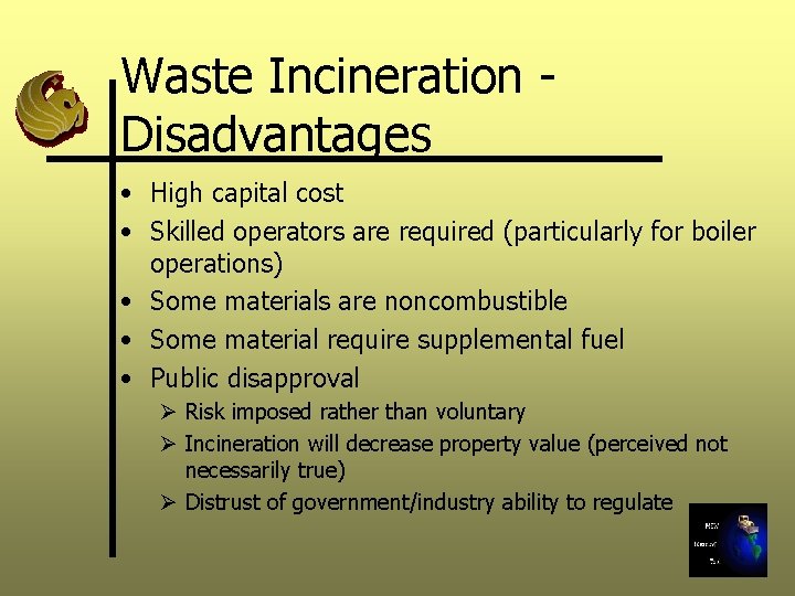 Waste Incineration - Disadvantages • High capital cost • Skilled operators are required (particularly