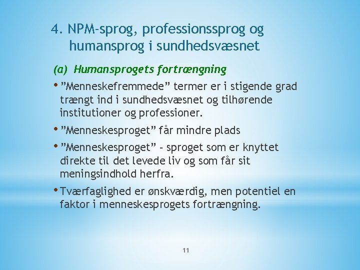 4. NPM-sprog, professionssprog og humansprog i sundhedsvæsnet (a) Humansprogets fortrængning • ”Menneskefremmede” termer er