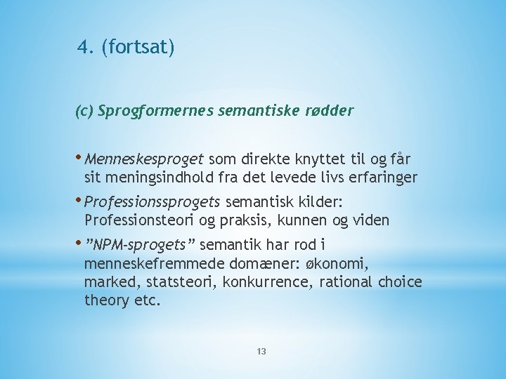 4. (fortsat) (c) Sprogformernes semantiske rødder • Menneskesproget som direkte knyttet til og får