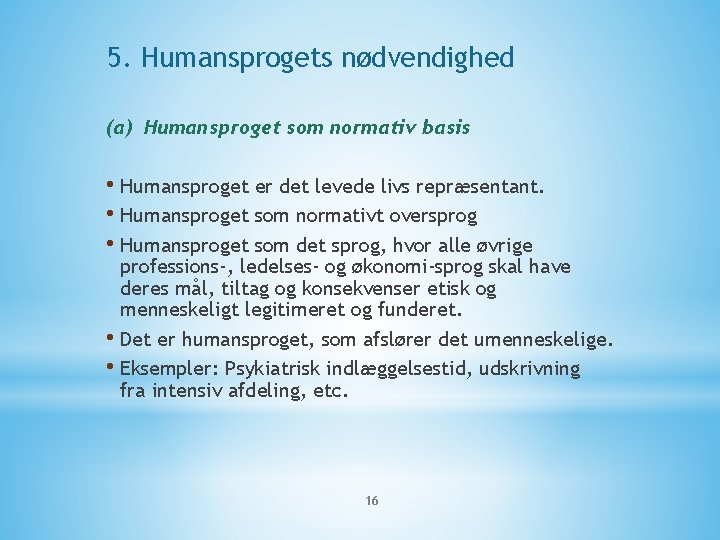 5. Humansprogets nødvendighed (a) Humansproget som normativ basis • Humansproget er det levede livs