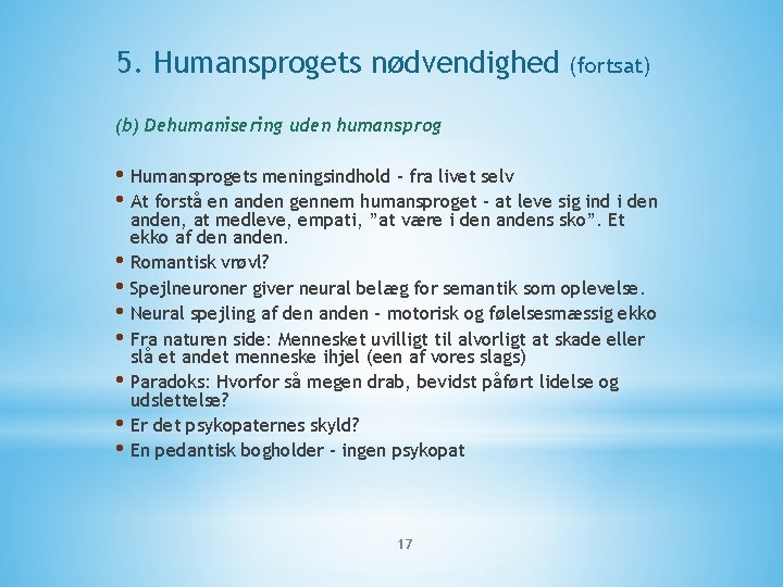 5. Humansprogets nødvendighed (fortsat) (b) Dehumanisering uden humansprog • Humansprogets meningsindhold – fra livet