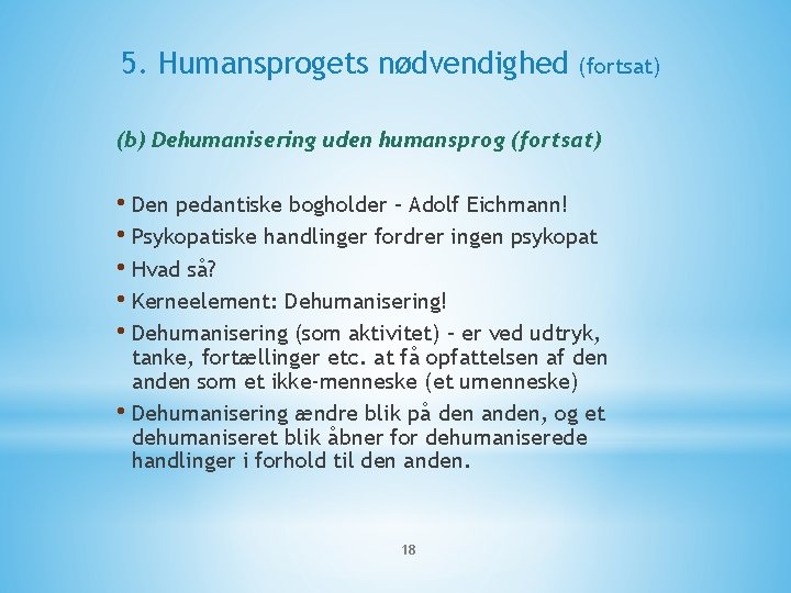 5. Humansprogets nødvendighed (fortsat) (b) Dehumanisering uden humansprog (fortsat) • Den pedantiske bogholder –