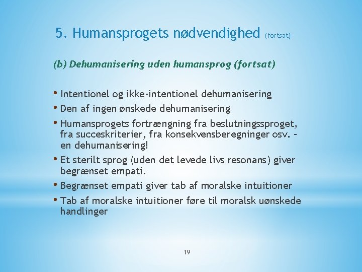 5. Humansprogets nødvendighed (fortsat) (b) Dehumanisering uden humansprog (fortsat) • Intentionel og ikke-intentionel dehumanisering